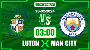 Soi kèo Luton vs Manchester City, 03h00 28/02 – FA Cup